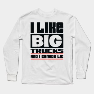 I like big trucks and I cannot lie Long Sleeve T-Shirt